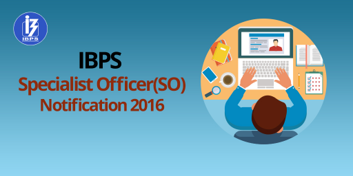 IBPS SO Notification 2016  - IBPS Specialist Officer 2016