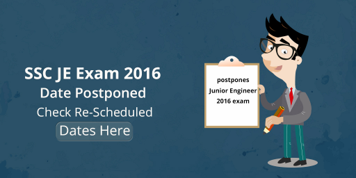 SSC JE Exam 2016 Date Postponed – Check Re-Scheduled Dates Here