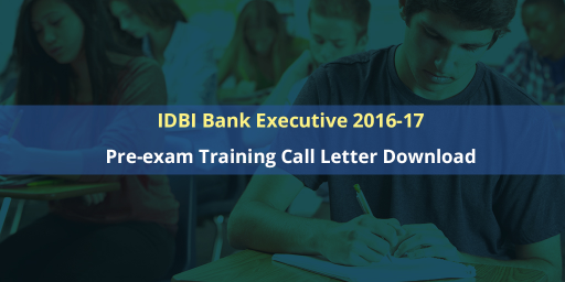 IDBI Bank Executive 2016-17: Pre-exam Training Call Letter/Admit Card Download