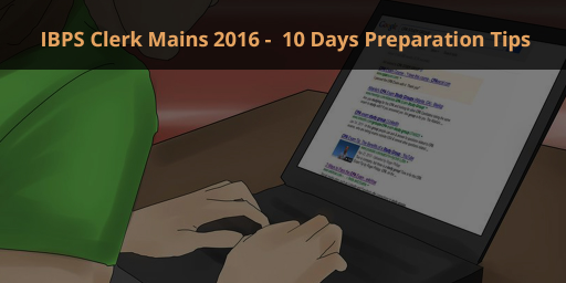 IBPS Clerk Mains 2016: 10 Day Study Plan and Preparation Tips