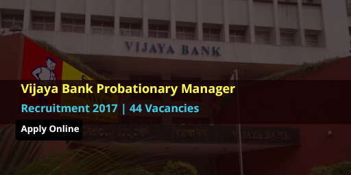 Vijaya-Bank-Probationary-Manager-Recruitment-2017-–-44-Vacancies(Apply-Online)