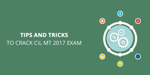 Tips and Tricks to crack CIL MT 2017 exam