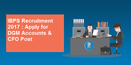 IBPS Latest Recruitment DGM Accounts and CFO Apply now