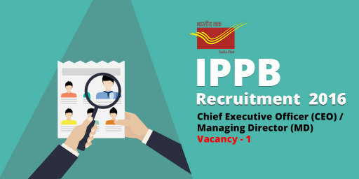 IPPB (India Post Payment Bank) 2016 invites application for the recruitment of  Chief Executive Officer (CEO)/ Managing Director (MD