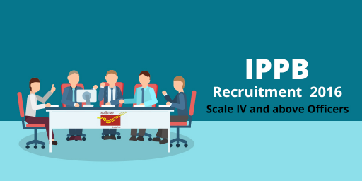 Recruitment of Scale IV and above Officers in IPPB 2016