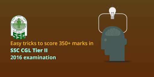 Easy tricks to score 350+ marks in SSC CGL Tier II 2016 examination
