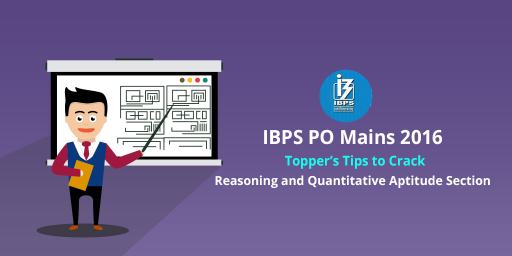 IBPS-PO-Mains-2016 Topper’s-Tips-to-Crack-Reasoning-and-Quantitative-Aptitude-Section
