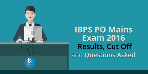 IBPS-PO-Mains-Exam-2016 - Result , Expected cut off marks, Questions asked