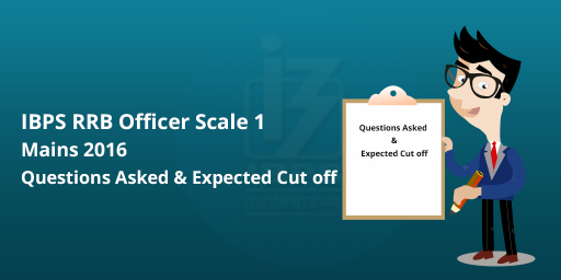 ibps-rrb-officer-scale-1-mains-2016-questions-asked-amp-expected-cut-off
