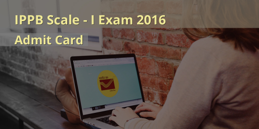 IPPB Scale 1 2016 Admit Card will be release soon