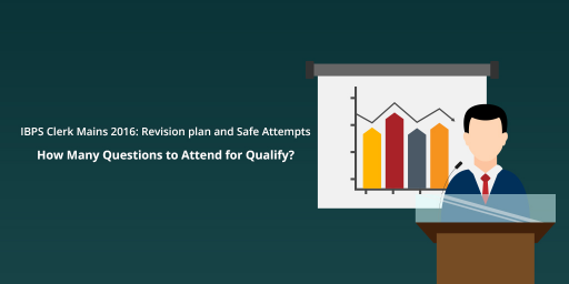 IBPS Clerk Mains 2016: Revision plan and Safe Attempts