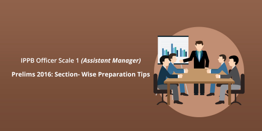 IPPB Officer Scale 1 (Assistant Manager) Prelims 2016: Section- wise Preparation Tips
