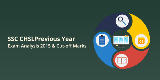 SSC CHSL Previous Year Question Papers, Exam Analysis 2015 & Cut-off Marks