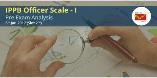 IPPB Officer Scale 1 (Assistant Manager) 2017 Exam Analysis: 8th January 2017 (Slot 2) Overall Analysis