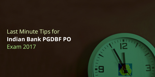 Last Minute Preparation Tips for Indian Bank PGDBF PO Exam 2017
