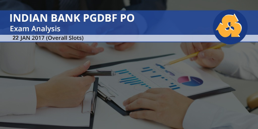 Indian bank PGDBF PO Prelims Exam Analysis: 22nd January 2017 (Slots 1)