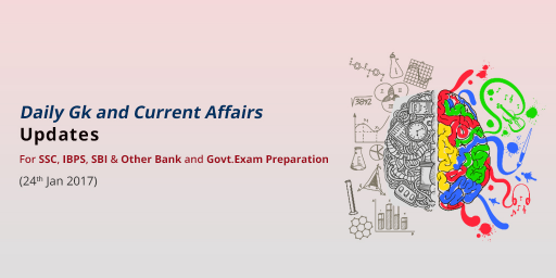 Current affairs for SSC, IBPS, SBI, UPSC, Railways & Other Bank and Govt. Exam - 24th Jan 2017