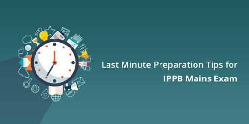 Last minute preparation tips for IPPB Mains Exams