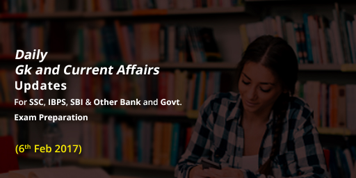 Gk and Current Affairs Today  - February 6 2017